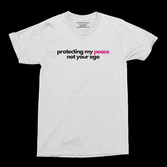 Protecting My Peace, Not Your Ego Tee